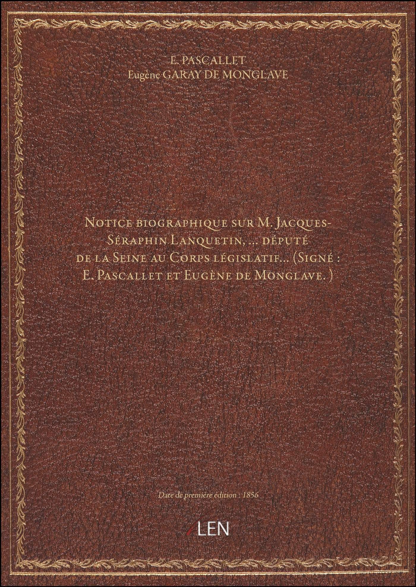 Notice biographique sur M. Jacques-Séraphin Lanquetin, … député de la Seine au Corps législatif… (Si book