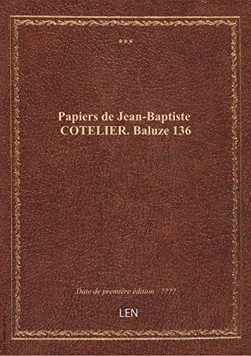 Papiers de Jean-Baptiste COTELIER. Baluze 136 book