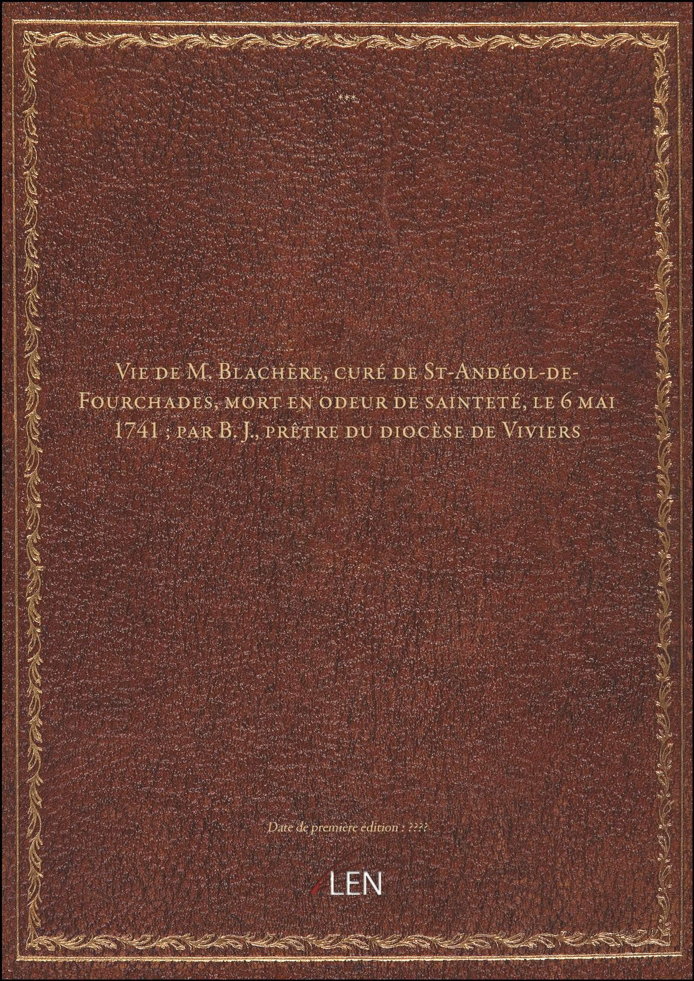 Vie de M. Blachère, curé de St-Andéol-de-Fourchades, mort en odeur de sainteté, le 6 mai 1741 ; par book