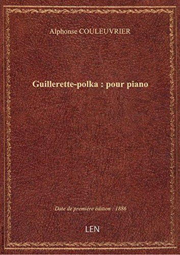 Guillerette-polka : pour piano / par A. Couleuvrier book