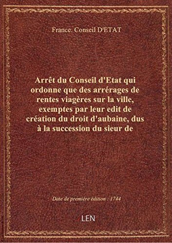 Arrêt du Conseil d'Etat qui ordonne que des arrérages de rentes viagères sur la ville, exemptes par book