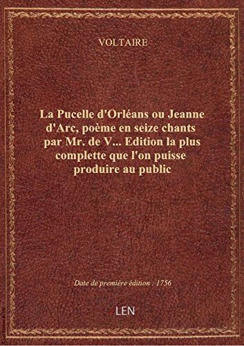 La Pucelle d'Orléans ou Jeanne d'Arc , poème en seize chants par Mr. de V... Edition la plus complet book