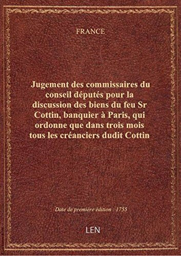 Jugement des commissaires du conseil députés pour la discussion des biens du feu Sr Cottin, banquie book