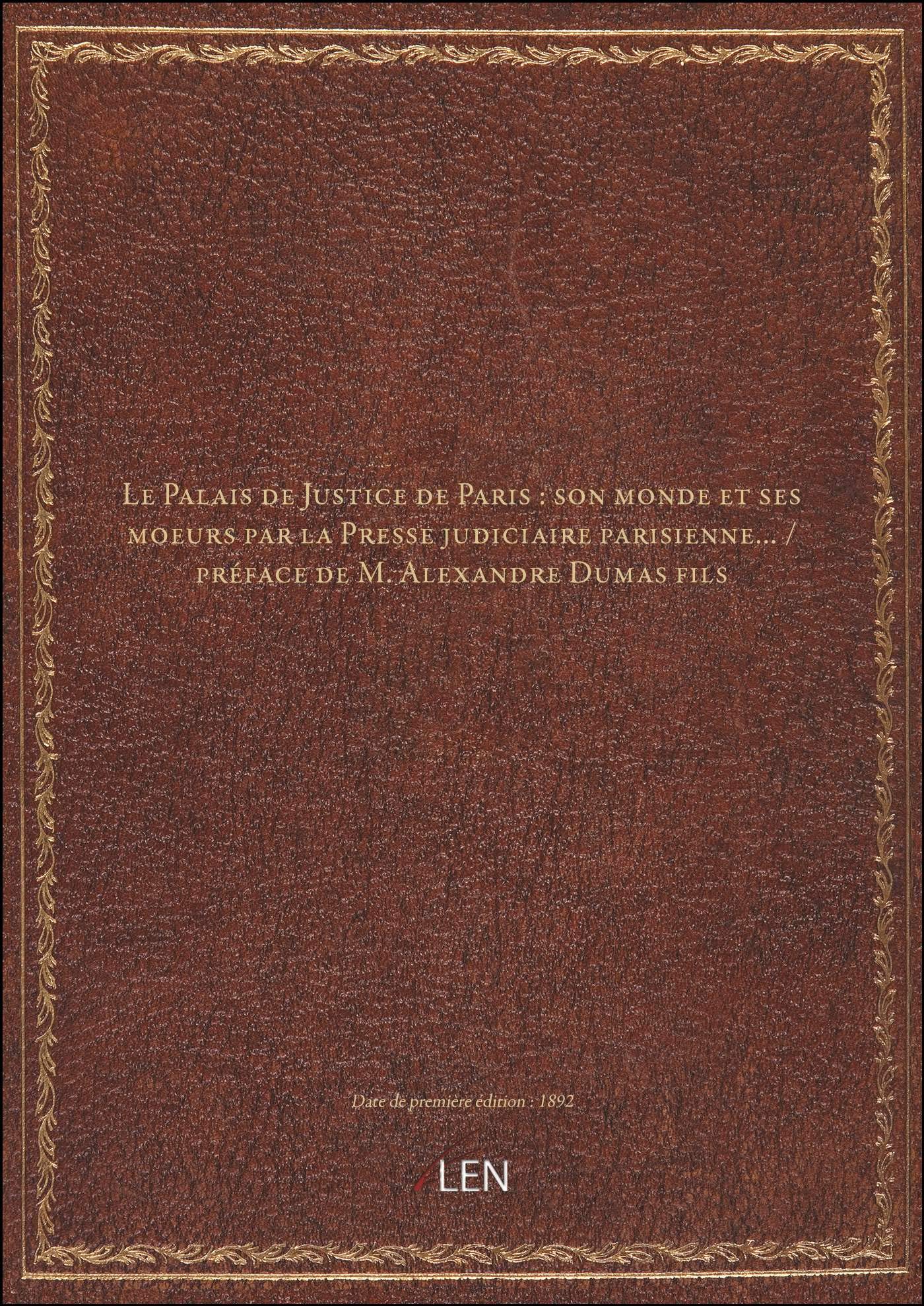 Le Palais de Justice de Paris : son monde et ses moeurs par la Presse judiciaire parisienne… / préfa Books