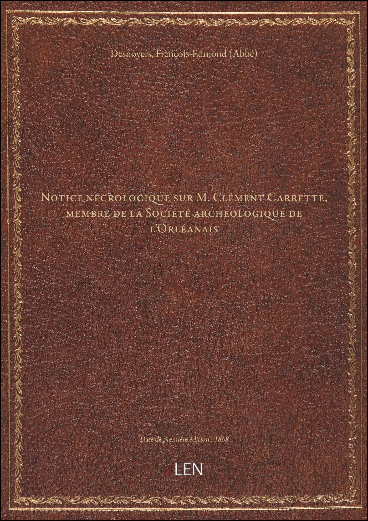 Notice nécrologique sur M. Clément Carrette, membre de la Société archéologique de l'Orléanais / par book