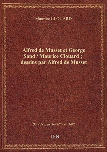 Alfred de Musset et George Sand / Maurice Clouard ; dessins par Alfred de Musset book