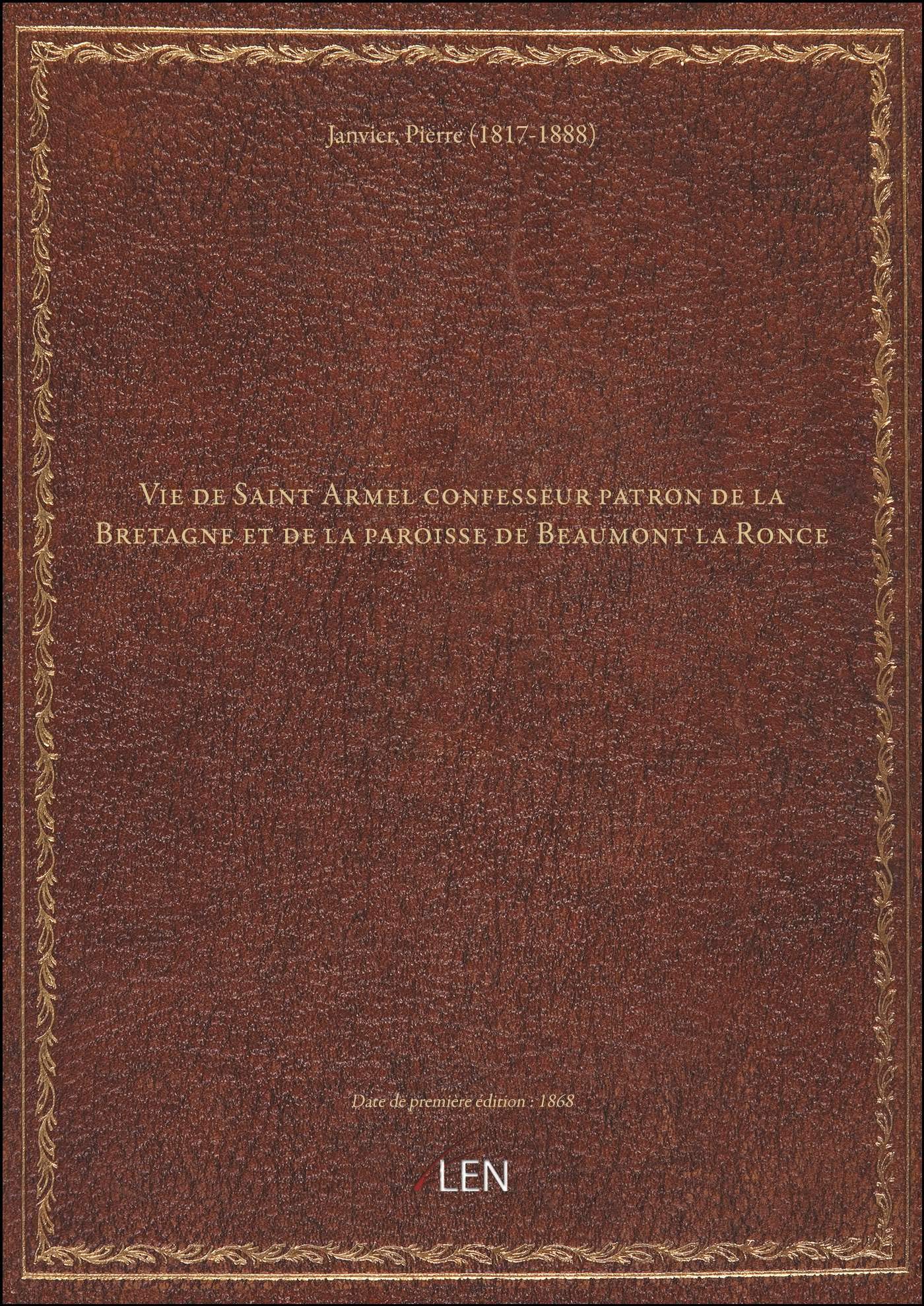 Vie de Saint Armel confesseur patron de la Bretagne et de la paroisse de Beaumont la Ronce / par M. book