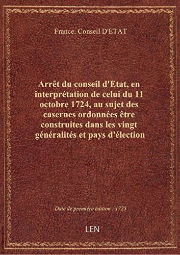 Arrêt du conseil d'Etat, en interprétation de celui du 11 octobre 1724, au sujet des casernes ordonn book