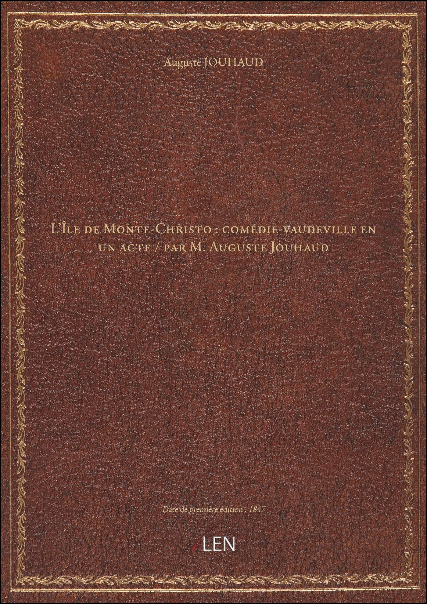 L'Île de Monte-Christo : comédie-vaudeville en un acte / par M. Auguste Jouhaud book