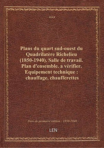 Plans du quart sud-ouest du Quadrilatère Richelieu (1850-1940). Salle de travail. Plan d'ensemble. a book