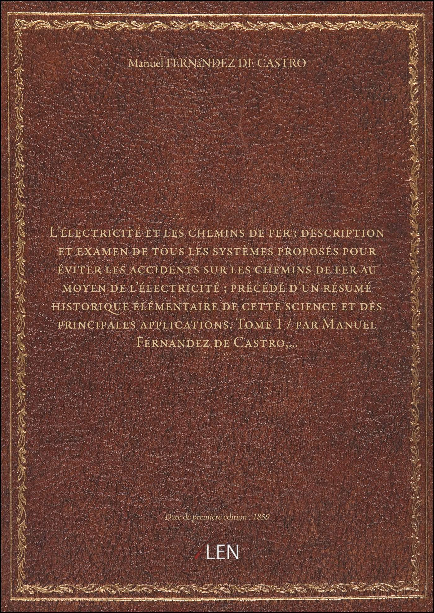 L'électricité et les chemins de fer : description et examen de tous les systèmes proposés pour éviter les accidents sur les chemins de fer au moyen de l'électricité ; précédé d'un book