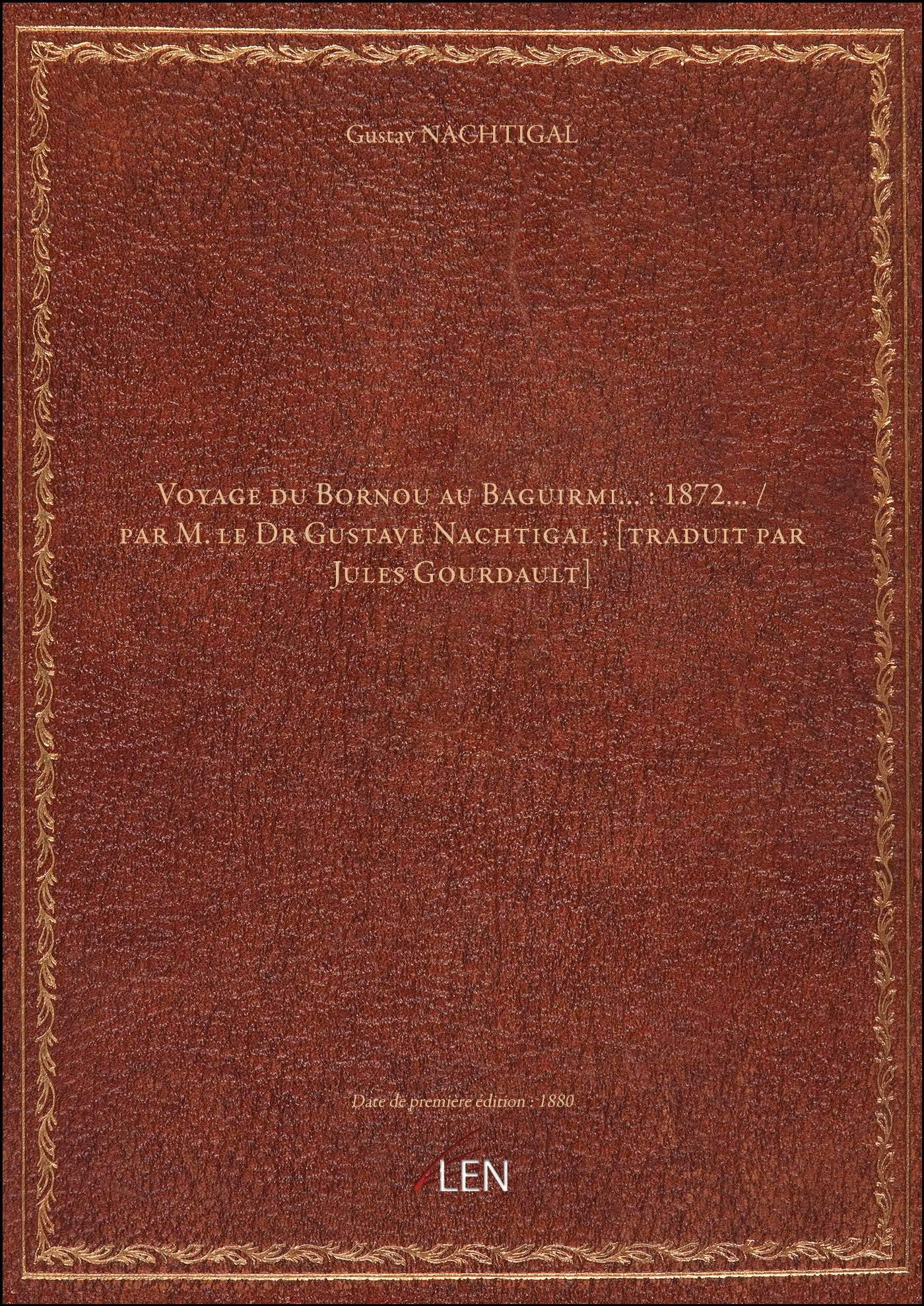 Voyage du Bornou au Baguirmi… : 1872… / par M. le Dr Gustave Nachtigal ; book