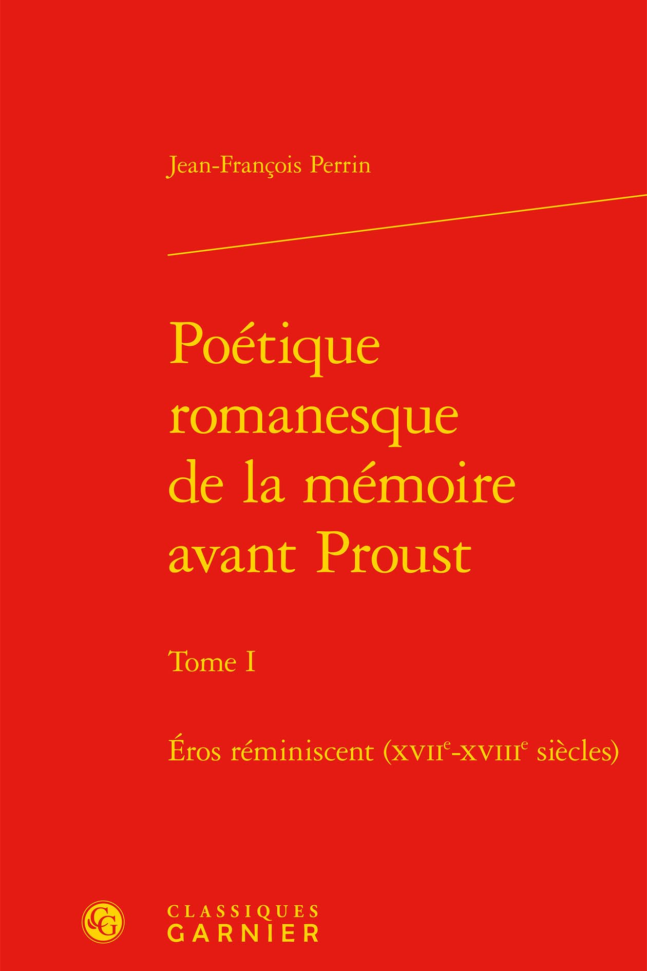 Poétique romanesque de la mémoire avant Proust: Éros réminiscent (XVIIe-XVIIIe siècles) (Tome I) book