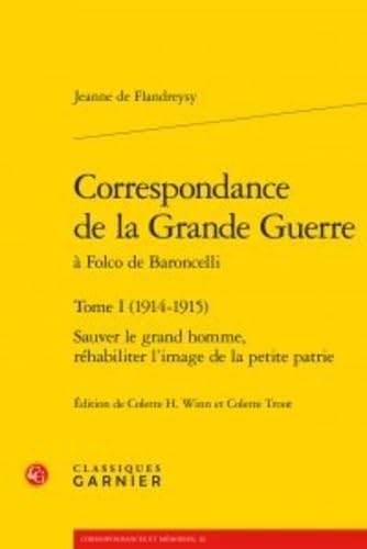 Correspondance de la Grande Guerre: Sauver le grand homme, réhabiliter l'image de la petite patrie (Tome I (1914-1915)) book