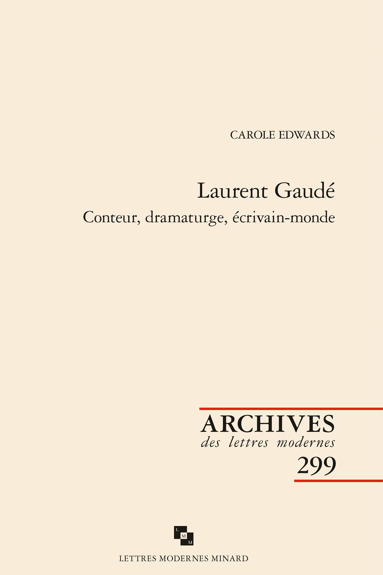 Laurent Gaude: Conteur, Dramaturge, Ecrivain-Monde (Archives Des Lettres Modernes) Contemporary literature