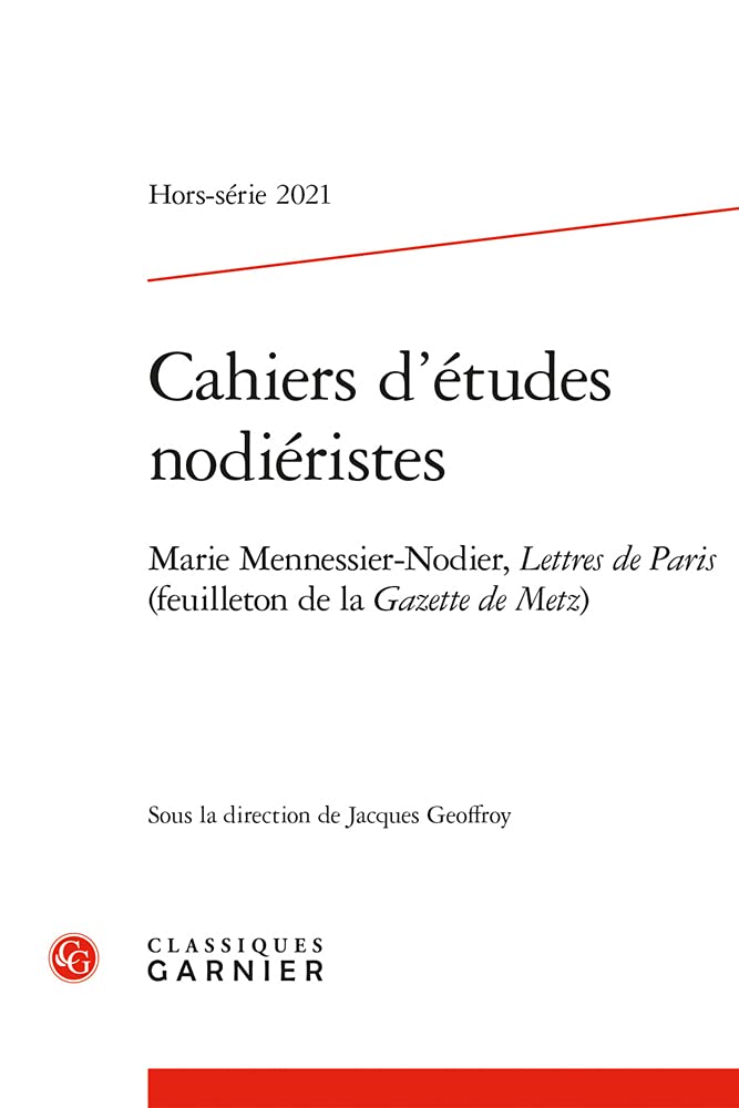 Cahiers d'Etudes Nodieristes: Marie Mennessier-Nodier, Lettres de Paris (Feuilleton de la Gazette de Metz) Contemporary literature