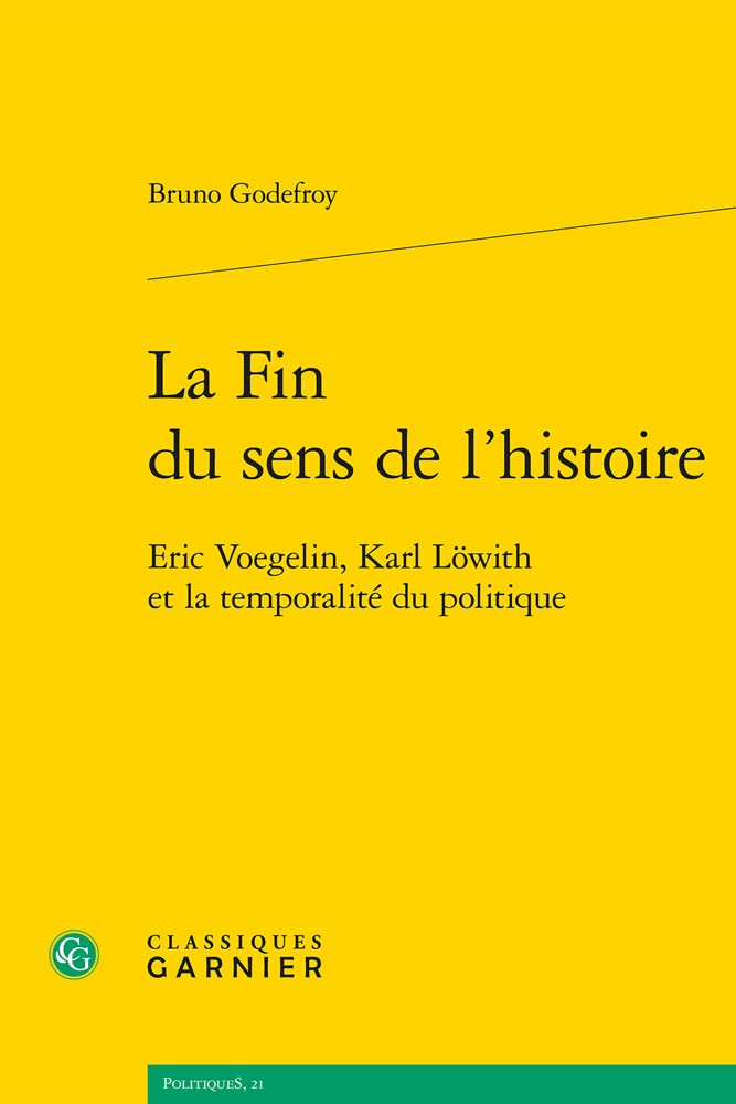 La Fin du sens de l'histoire: Eric Voegelin, Karl Löwith et la temporalité du politique book