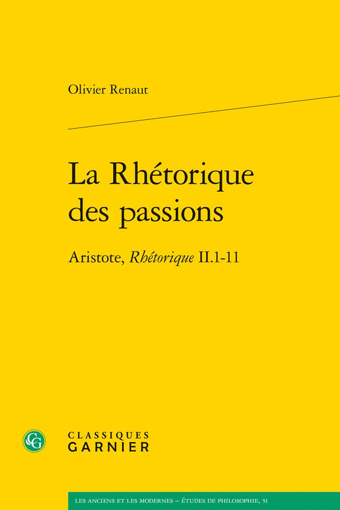 La Rhetorique des passions: Aristote, Rhetorique II.1-11 (Les Anciens Et Les Modernes - Etudes De Philosophie, 51) Philosophy