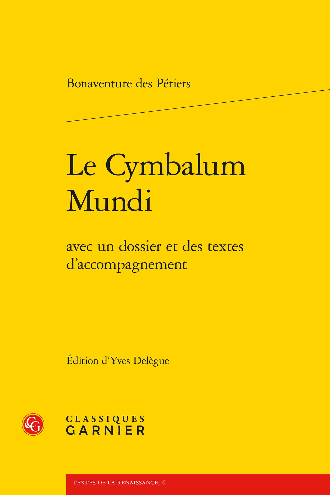 Le Cymbalum Mundi: Avec Un Dossier Et Des Textes D'accompagnement (Textes De La Renaissance, 4) Classics