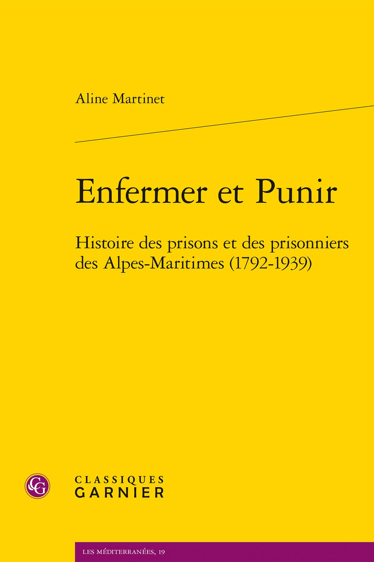 Enfermer et Punir: Histoire des prisons et des prisonniers des Alpes-Maritimes (1792-1939) book