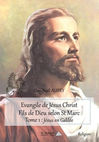 Evangile de Jésus Christ Fils de Dieu selon St Marc – Tome 1 : Jésus en Galilée Religion & Esotericism