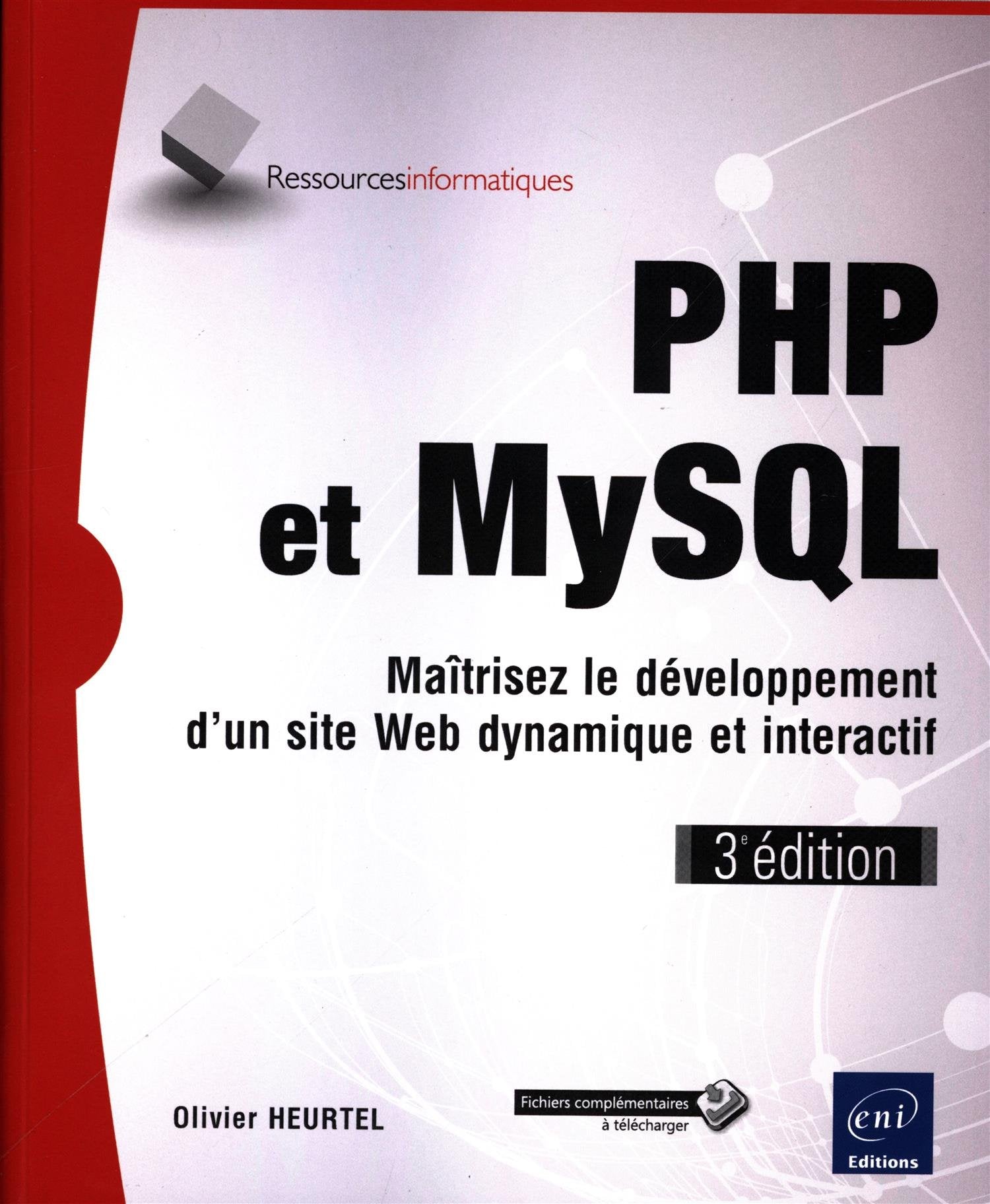 PHP et MySQL - Maîtrisez le développement d'un site Web dynamique et interactif (3e édition): Maitrisez le développement d'un site web dynamique et interactif Computer Science