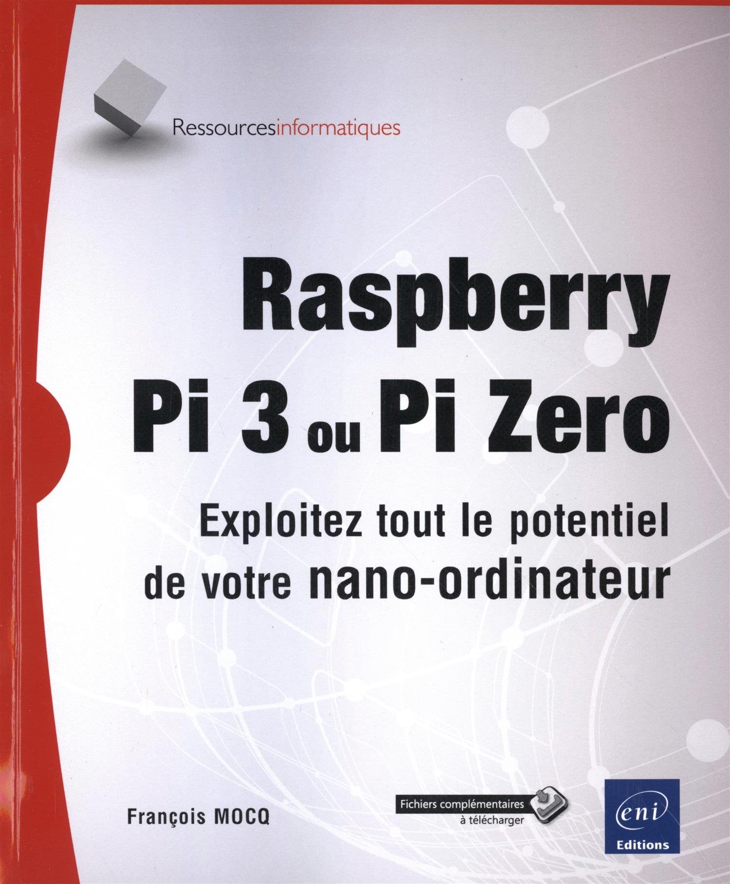 Raspberry Pi 3 ou Pi Zero - Exploitez tout le potentiel de votre nano-ordinateur Computer Science