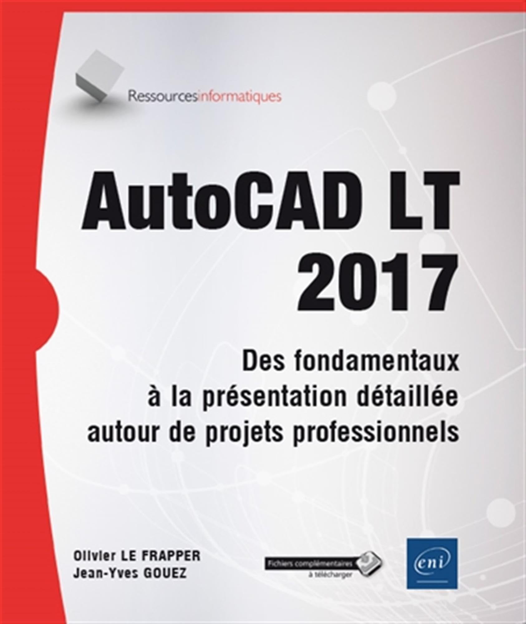AutoCAD LT 2017 - Des fondamentaux à la présentation détaillée - Tous les outils et fonctions avancées autour de projets professionnels book