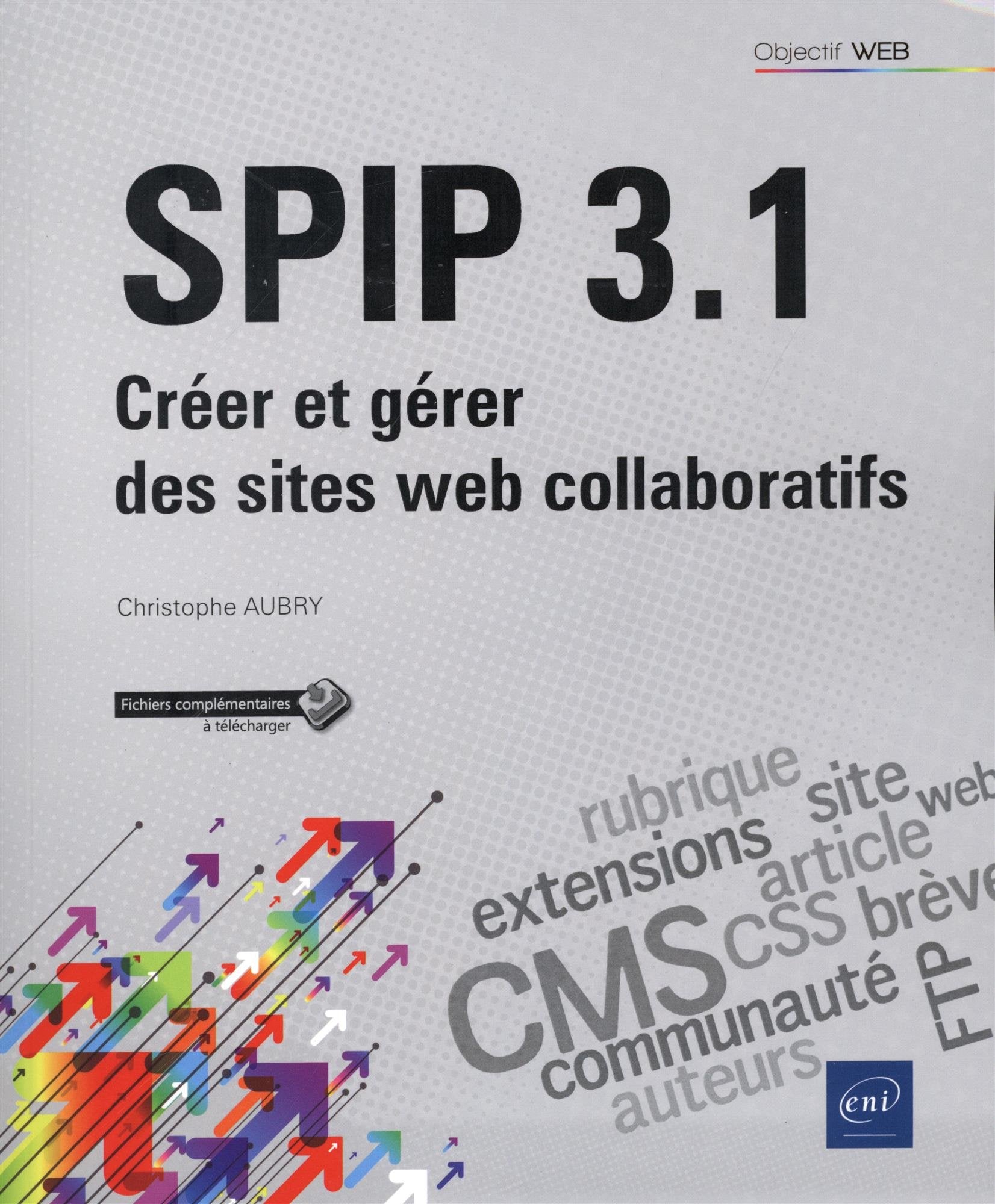 Spip 3.1: Créer et gérer des sites web collaboratifs book