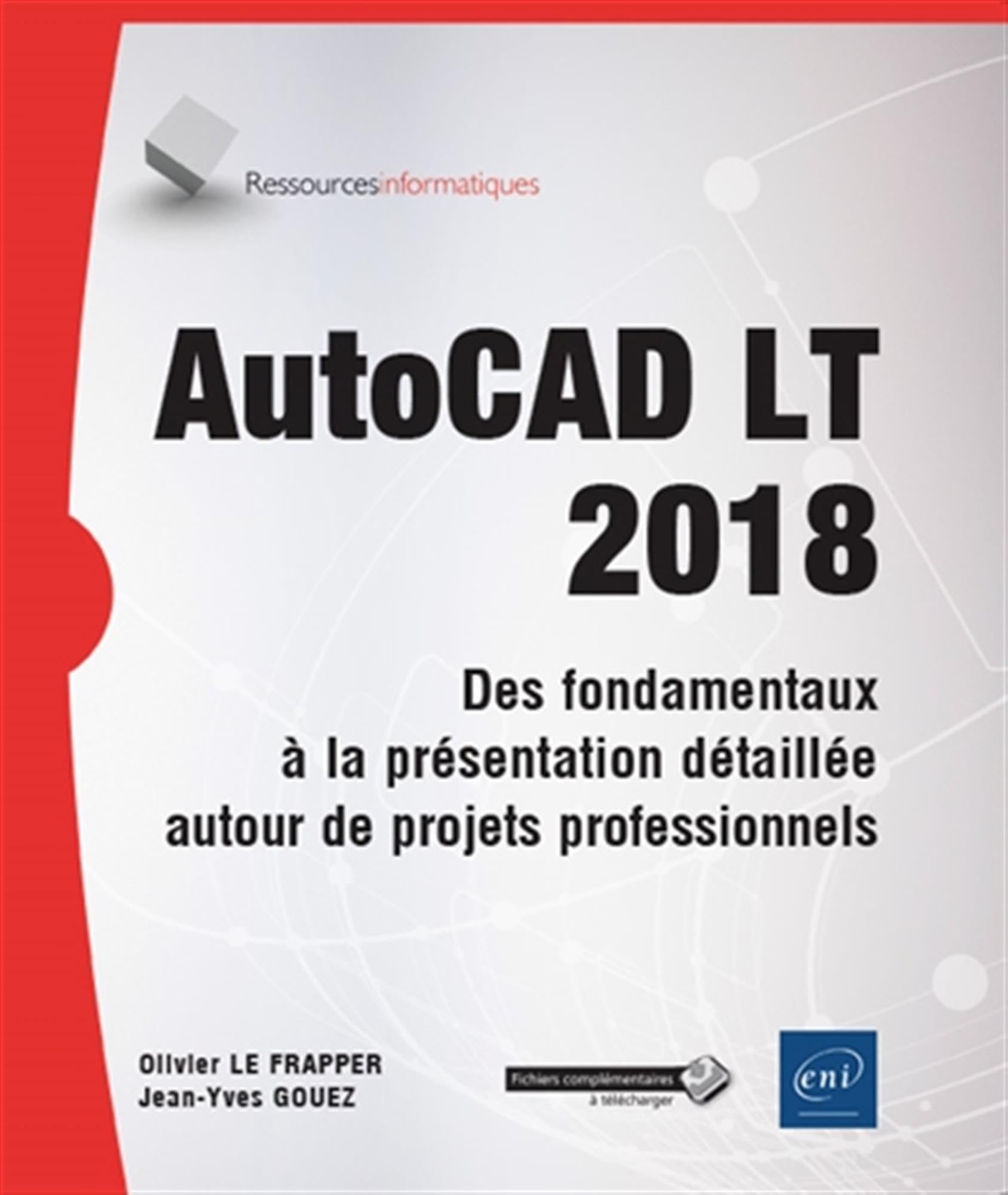 AutoCAD LT 2018: Des fondamentaux à la présentation détaillée autour de projets professionnels book