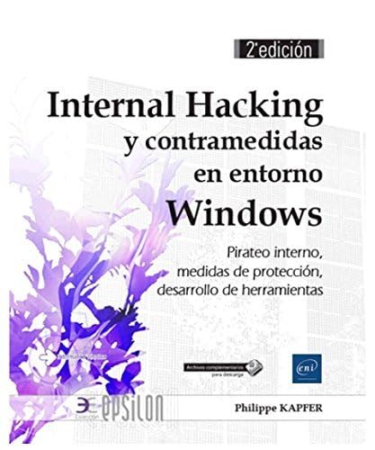 Internal Hacking y contramedidas en entorno Windows Pirateo interno, medidas de protección, desarrollo de herramientas (2º edición) (Epsilon) Computer Science