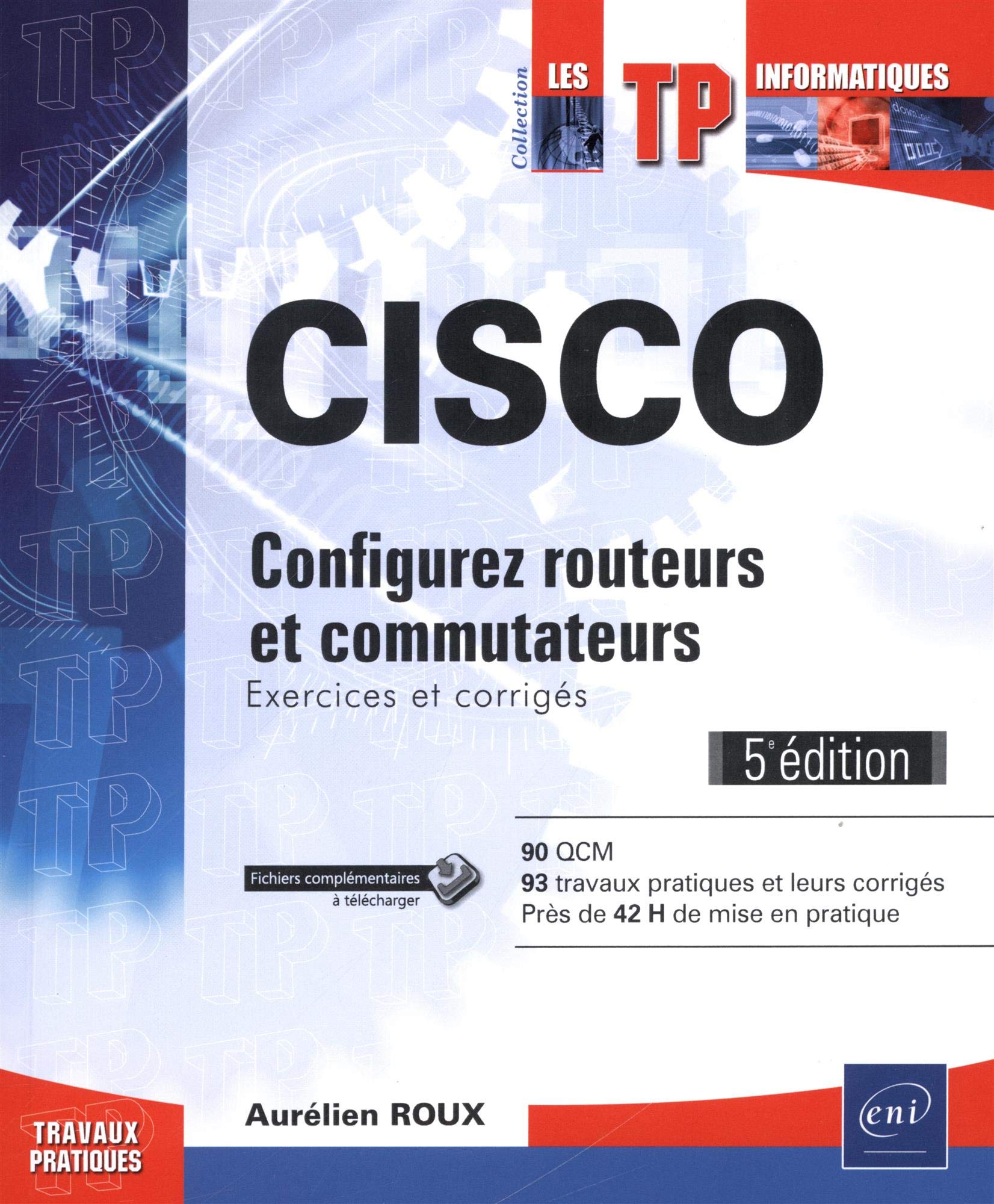 CISCO - Configurez routeurs et commutateurs : Exercices et corrigés (5e édition) Computer Science