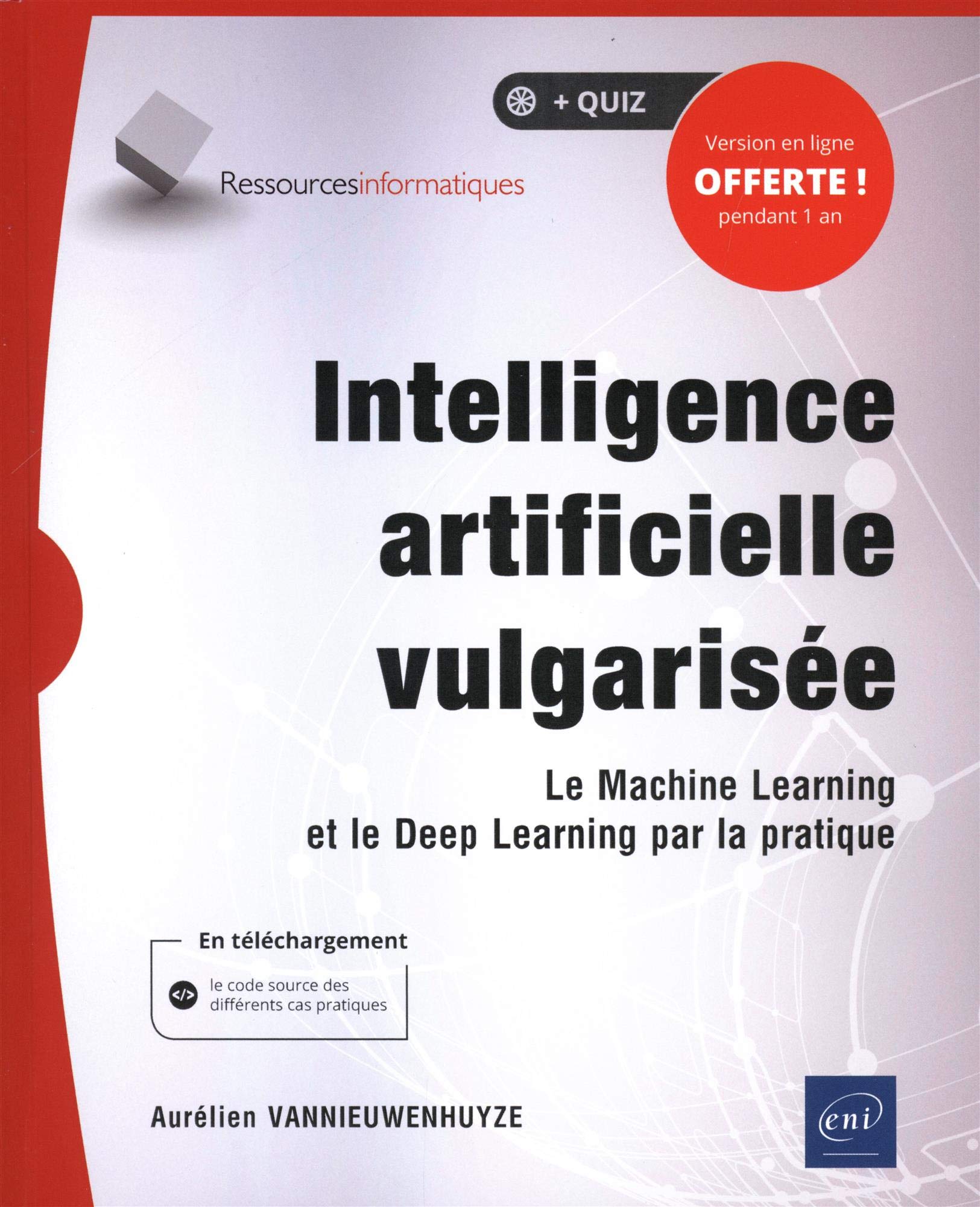 Intelligence artificielle vulgarisée - Le Machine Learning et le Deep Learning par la pratique Computer Science