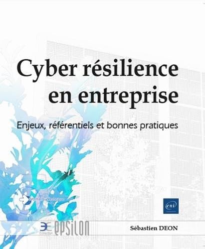 Cyber résilience en entreprise - Enjeux, référentiels et bonnes pratiques book