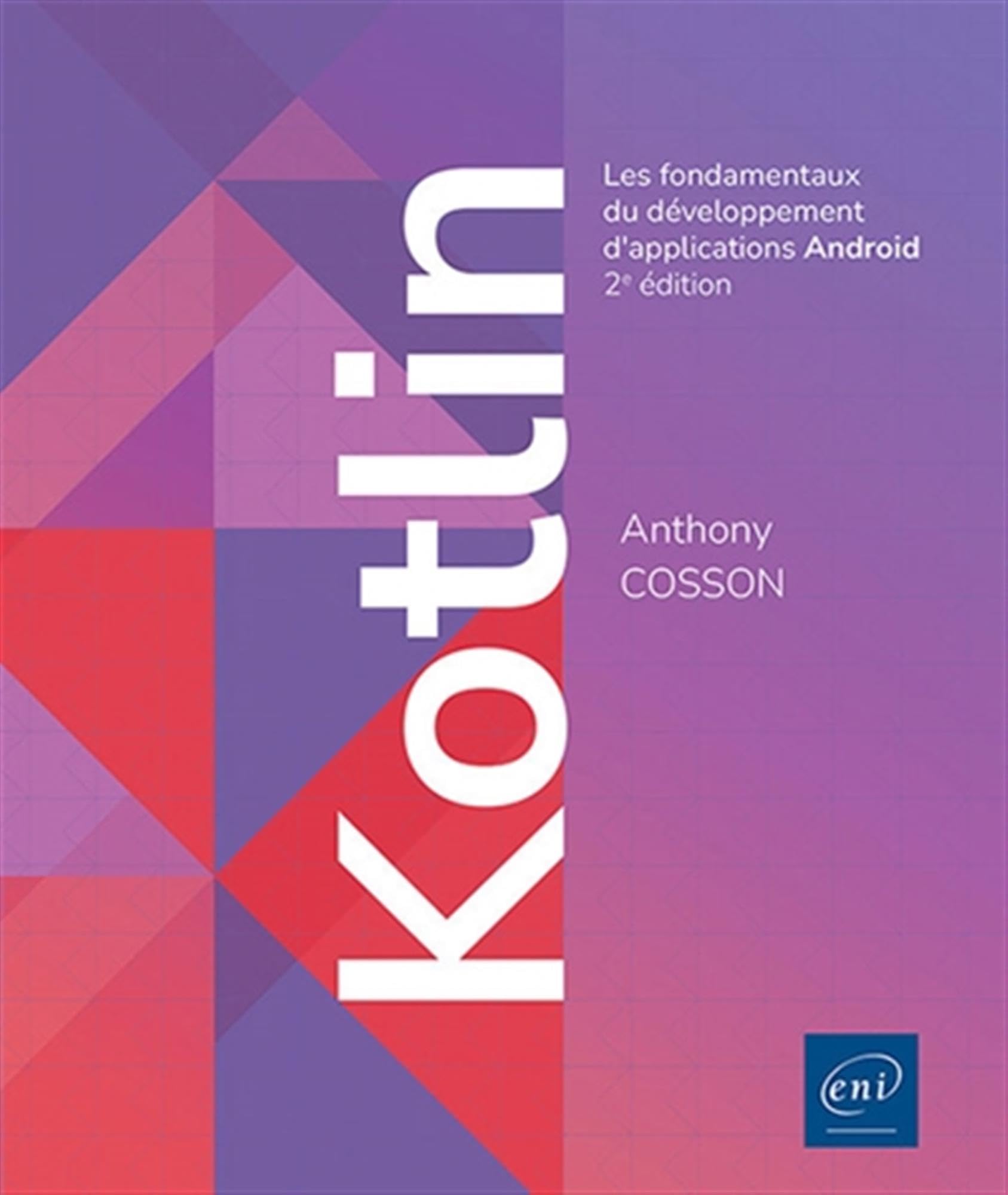 Kotlin: Les fondamentaux du développement d'applications Android: Les fondamentaux du développement d'applications Android (2e édition) Computer Science