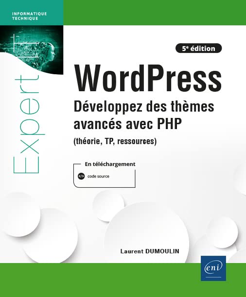 WordPress - Développez des thèmes avancés avec PHP (théorie, TP, ressources) (5e édition): Développez des thèmes avancés avec PHP (théorie, TP, ressources) (5e édition) book