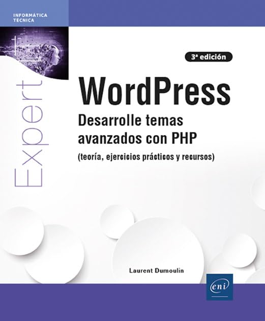 WordPress: Desarrolle temas avanzados con PHP (teoría, ejercicios prácticos y recursos) (Expert IT) Computer Science
