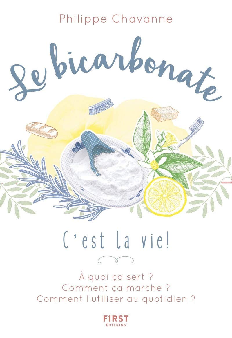 Le bicarbonate, c'est la vie !: A quoi ça sert ? Comment ça marche? Comment l'utiliser au quotidien ? book