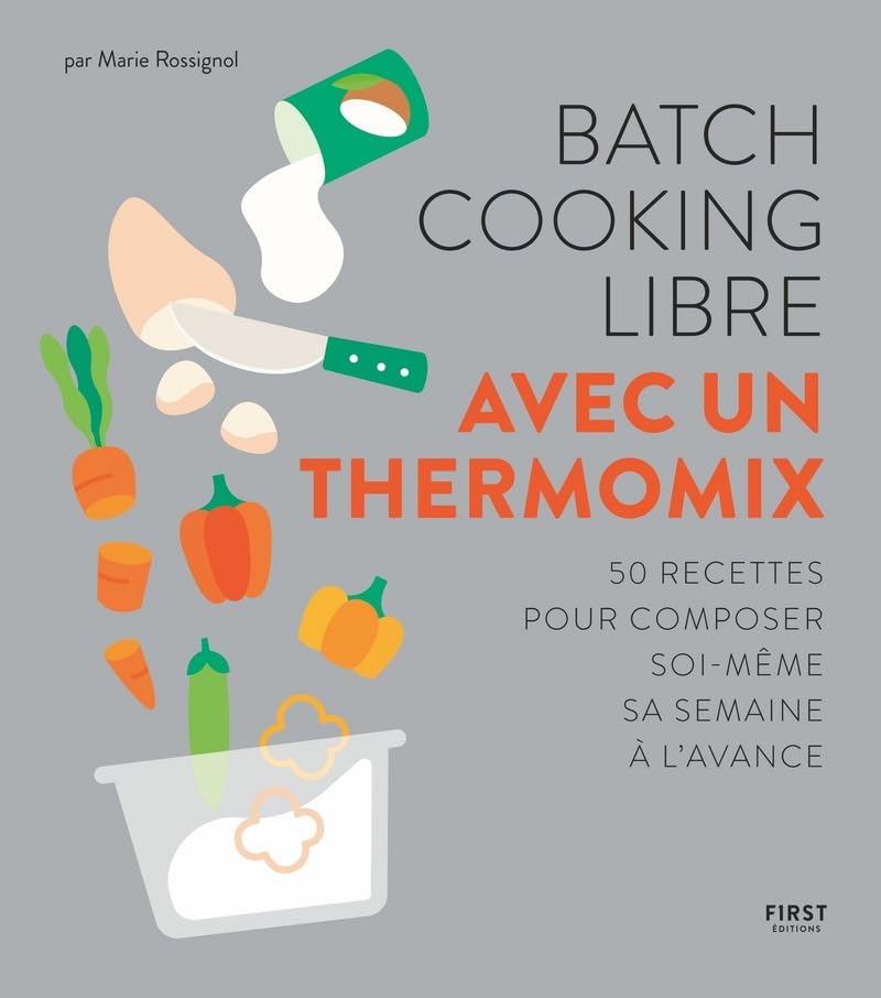 Batch cooking libre - Avec un Thermomix - 50 recettes pour composer soi-même sa semaine à l'avance Leisure, Home & Garden