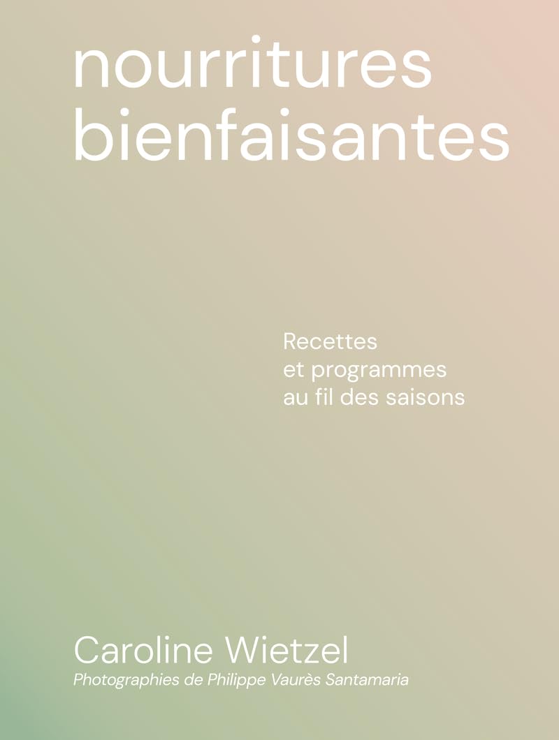 Nourritures bienfaisantes - Recettes et programmes au fil des saisons book