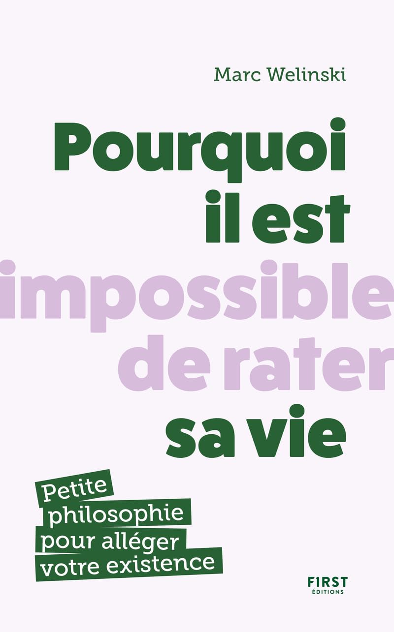 Pourquoi il est impossible de rater sa vie: Petite philosophie pour alléger votre existence Philosophy