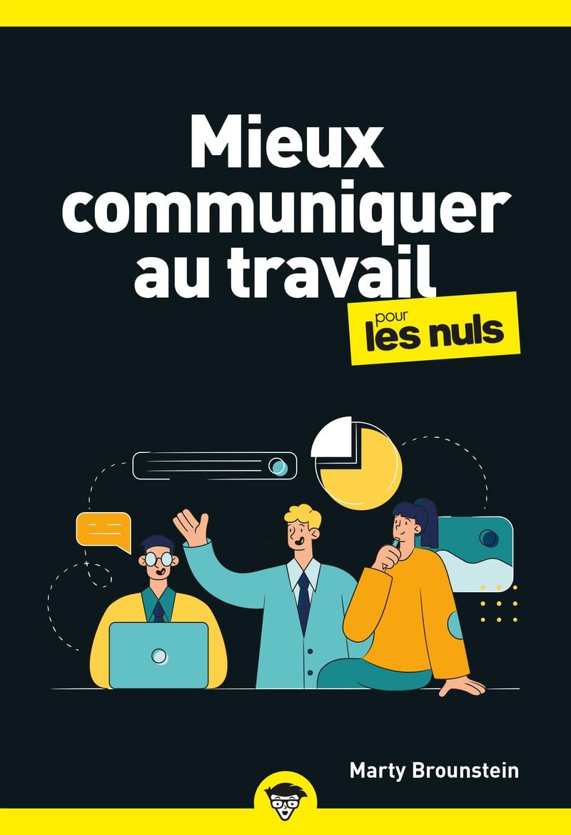 Mieux communiquer au travail pour les Nuls, 2e éd Business, Finance & Career