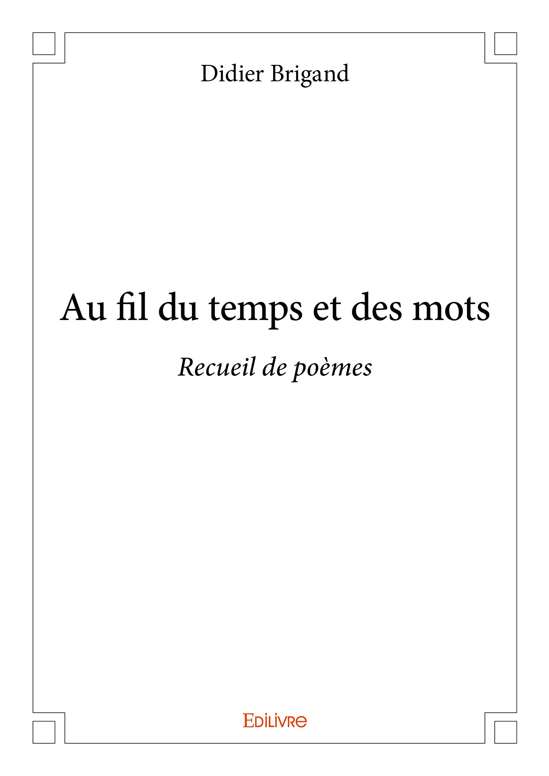 Au fil du temps et des mots: Recueil de poèmes Poetry