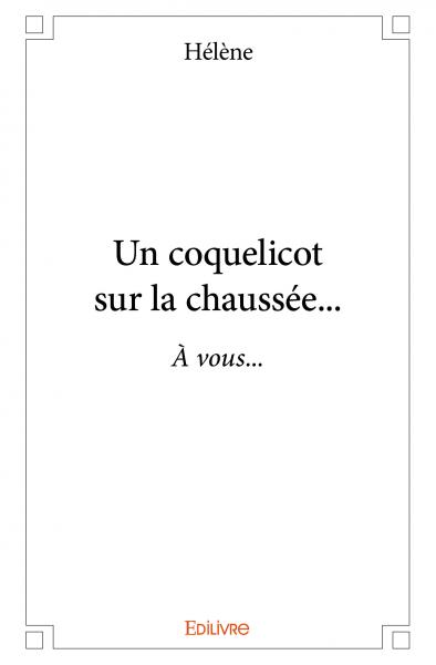 Un coquelicot sur la chaussée... : A vous... Poetry