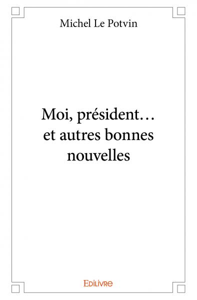 Moi, président... et autres bonnes nouvelles Contemporary literature