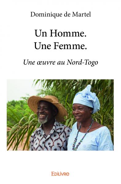 Un homme. une femme. : Une oeuvre au Nord-Togo Essays & Short Stories
