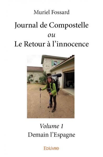 Journal de compostelle ou le retour à l'innocence – volume 1 : Demain l'Espagne book