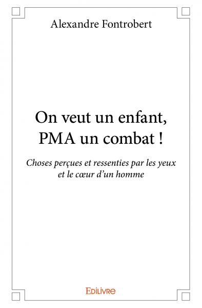 On veut un enfant, pma un combat ! : Choses perçues et ressenties par les yeux et le cœur d'un homme book