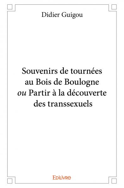 Souvenirs de tournées au bois de boulogne ou partir à la découverte des transsexuels book