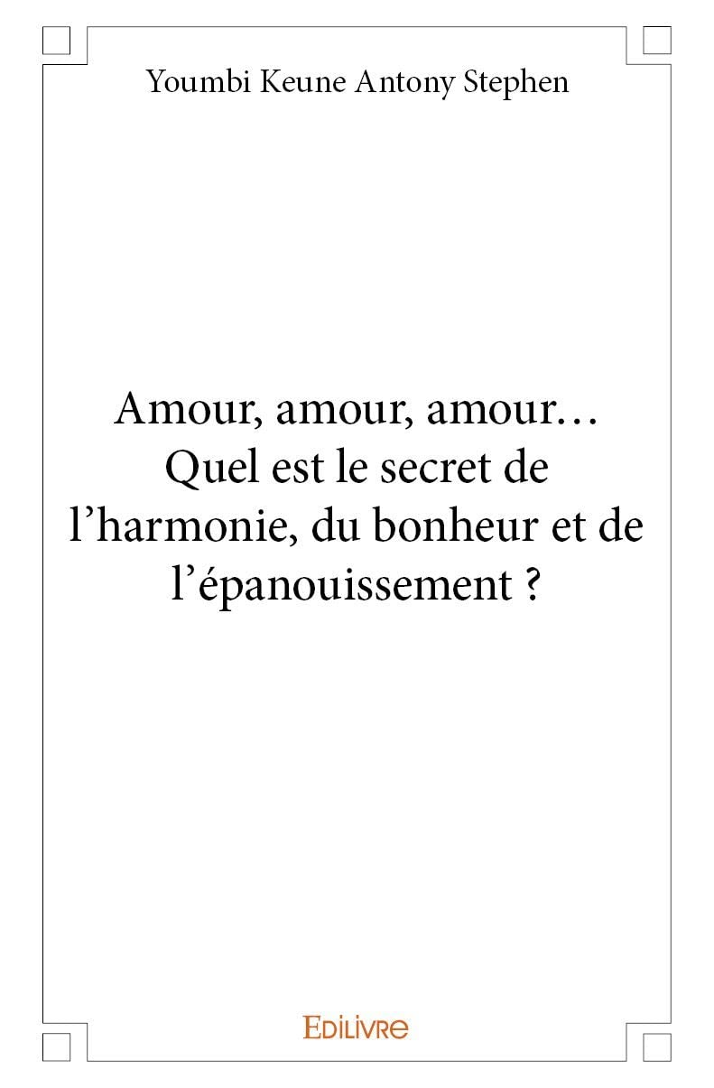 Amour, amour, amour… Quel est le secret de l'harmonie, du bonheur et de l'épanouissement ? Religion & Esotericism